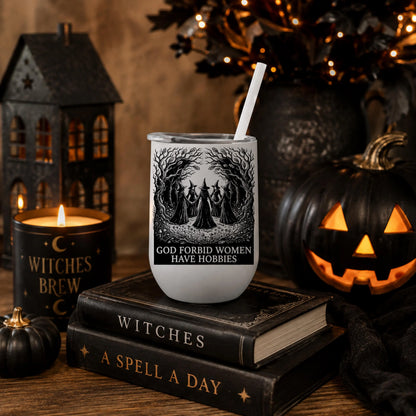 Halloween - Halloween Tumbler- God Forbid Women Have Hobbies - Coven - 12 oz Wine tumbler